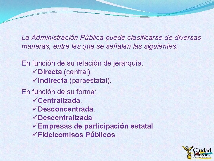 La Administración Pública puede clasificarse de diversas maneras, entre las que se señalan las