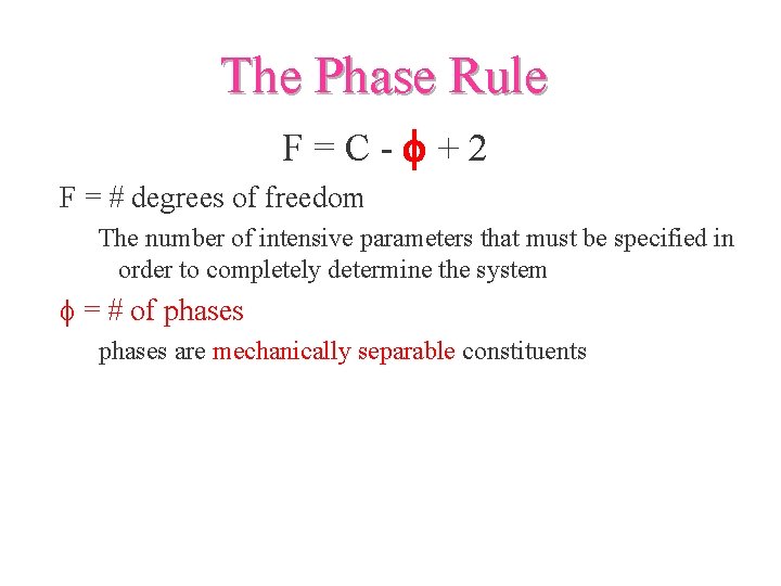 The Phase Rule F=C-f+2 F = # degrees of freedom The number of intensive