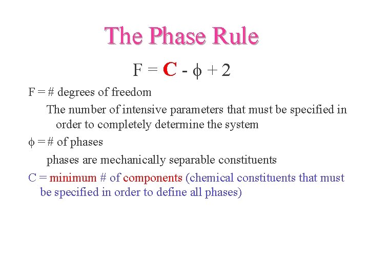 The Phase Rule F=C-f+2 F = # degrees of freedom The number of intensive