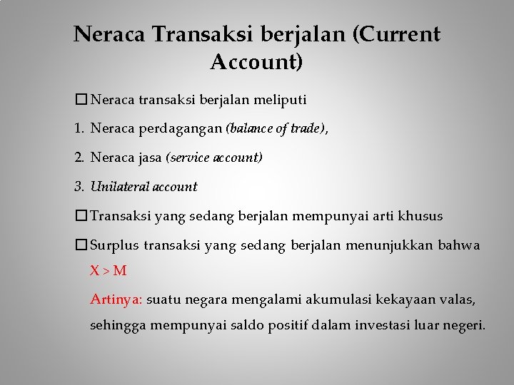 Neraca Transaksi berjalan (Current Account) � Neraca transaksi berjalan meliputi 1. Neraca perdagangan (balance