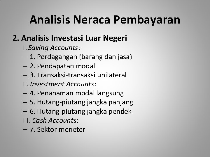 Analisis Neraca Pembayaran 2. Analisis Investasi Luar Negeri I. Saving Accounts: – 1. Perdagangan