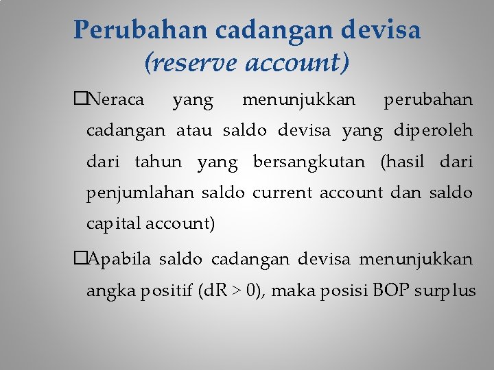 Perubahan cadangan devisa (reserve account) �Neraca yang menunjukkan perubahan cadangan atau saldo devisa yang