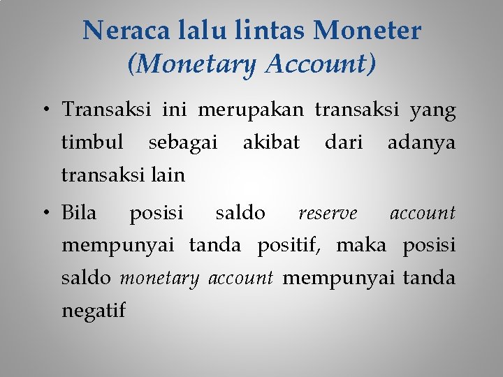 Neraca lalu lintas Moneter (Monetary Account) • Transaksi ini merupakan transaksi yang timbul sebagai