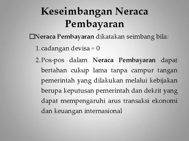 Keseimbangan Neraca Pembayaran �Neraca Pembayaran dikatakan seimbang bila: 1. cadangan devisa = 0 2.