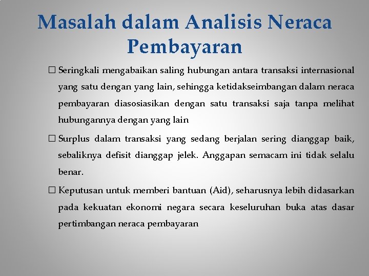 Masalah dalam Analisis Neraca Pembayaran � Seringkali mengabaikan saling hubungan antara transaksi internasional yang