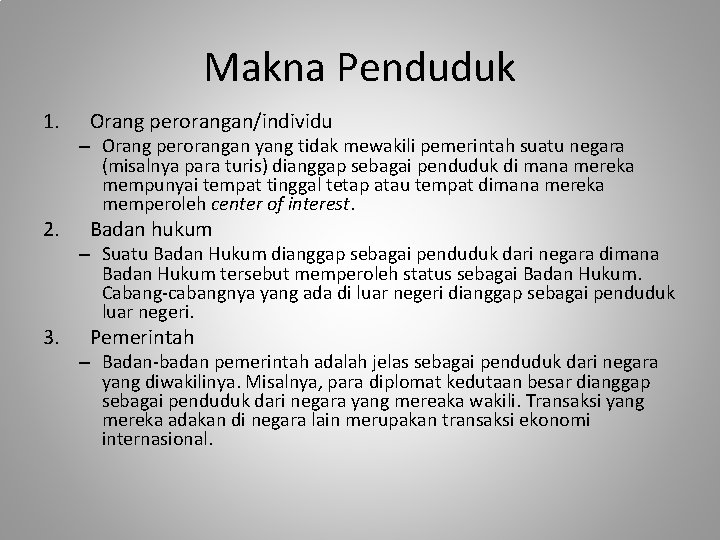 Makna Penduduk 1. Orang perorangan/individu – Orang perorangan yang tidak mewakili pemerintah suatu negara