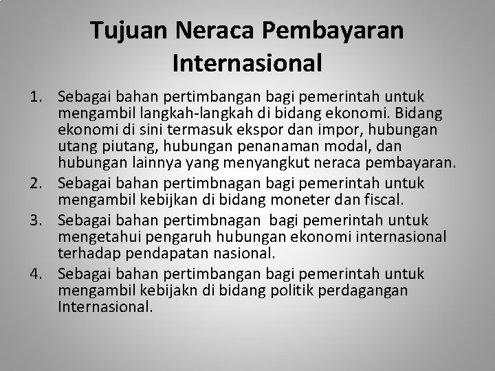 Tujuan Neraca Pembayaran Internasional 1. Sebagai bahan pertimbangan bagi pemerintah untuk mengambil langkah-langkah di