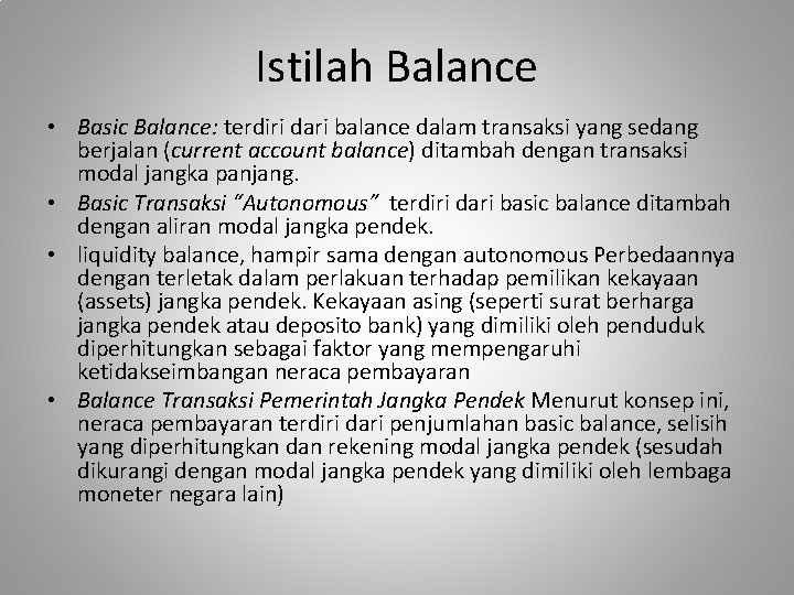 Istilah Balance • Basic Balance: terdiri dari balance dalam transaksi yang sedang berjalan (current