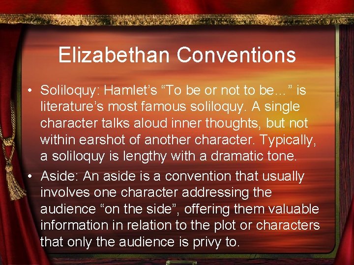 Elizabethan Conventions • Soliloquy: Hamlet’s “To be or not to be…” is literature’s most
