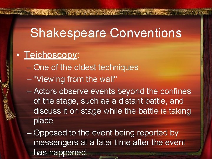 Shakespeare Conventions • Teichoscopy: – One of the oldest techniques – “Viewing from the