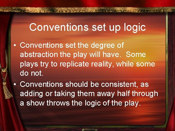 Conventions set up logic • Conventions set the degree of abstraction the play will