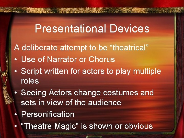 Presentational Devices A deliberate attempt to be “theatrical” • Use of Narrator or Chorus