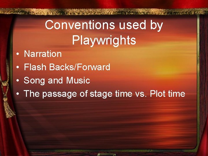 Conventions used by Playwrights • • Narration Flash Backs/Forward Song and Music The passage