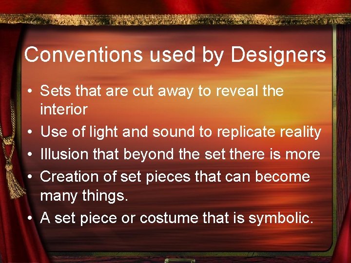 Conventions used by Designers • Sets that are cut away to reveal the interior