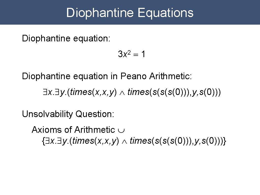Diophantine Equations Diophantine equation: 3 x 2 = 1 Diophantine equation in Peano Arithmetic: