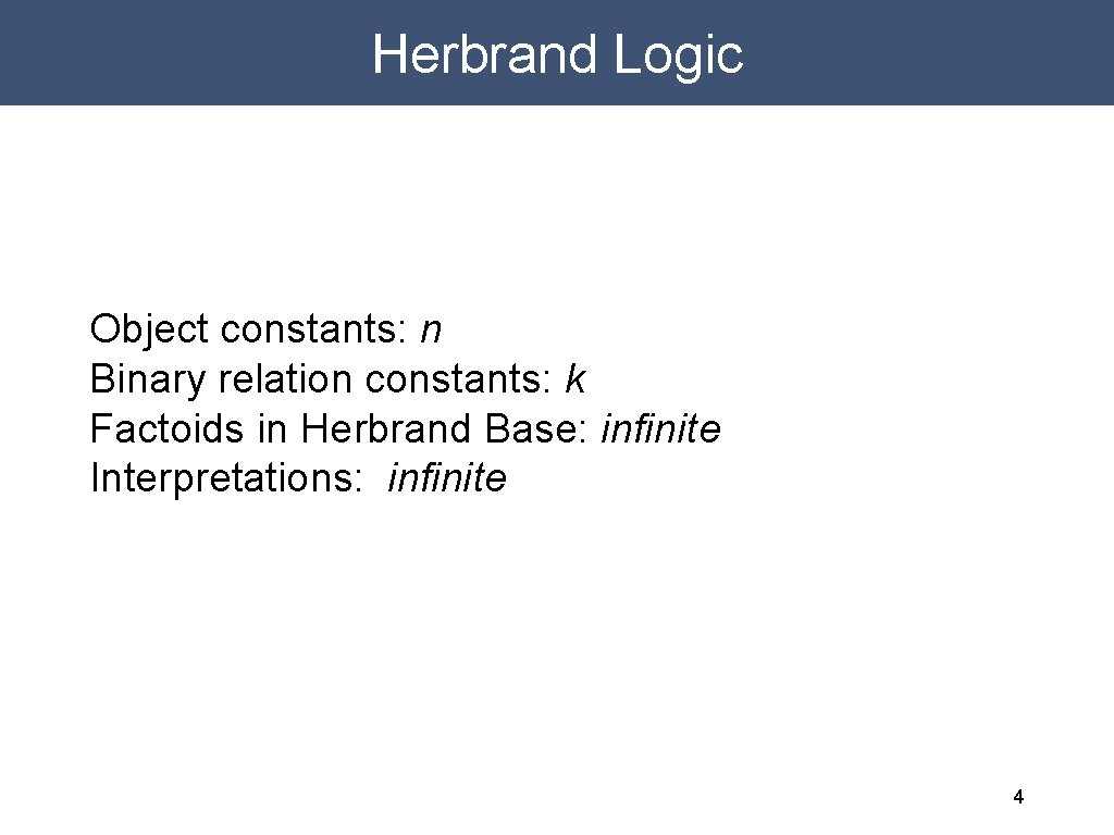 Herbrand Logic Object constants: n Binary relation constants: k Factoids in Herbrand Base: infinite
