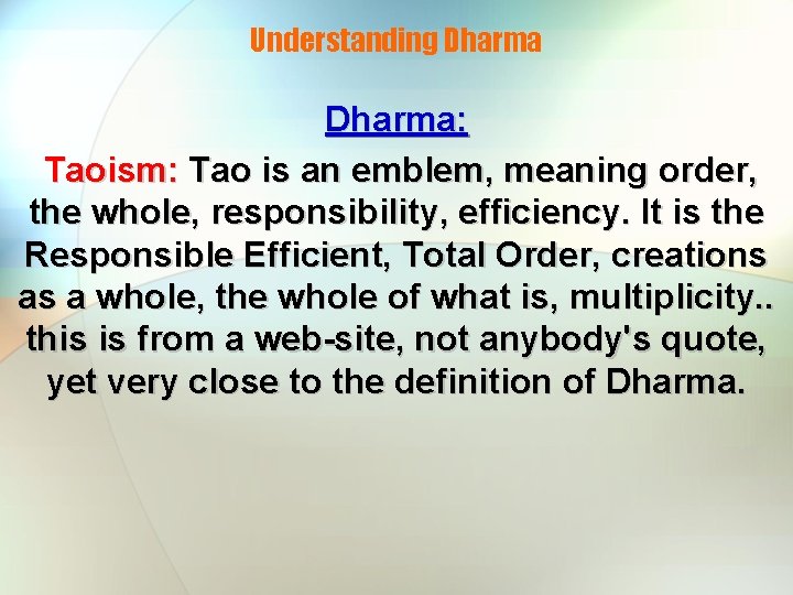 Understanding Dharma: Taoism: Tao is an emblem, meaning order, the whole, responsibility, efficiency. It