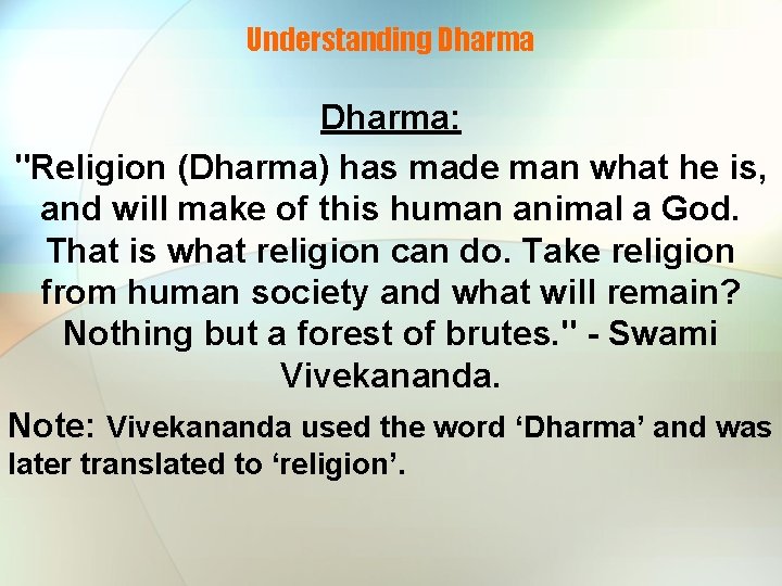 Understanding Dharma: "Religion (Dharma) has made man what he is, and will make of