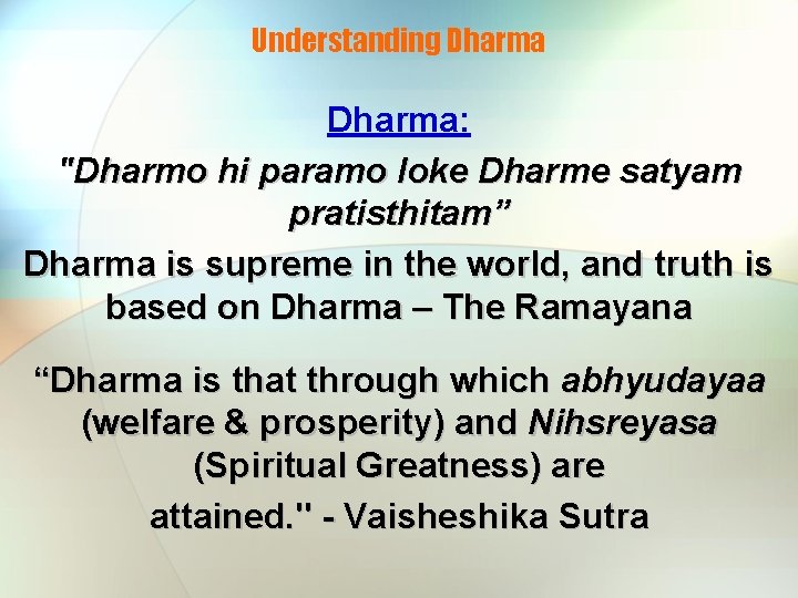 Understanding Dharma: "Dharmo hi paramo loke Dharme satyam pratisthitam” Dharma is supreme in the