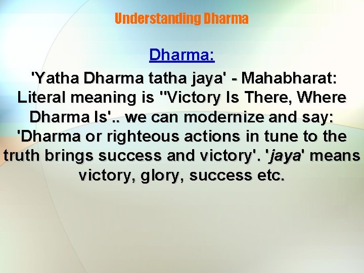 Understanding Dharma: 'Yatha Dharma tatha jaya' - Mahabharat: Literal meaning is "Victory Is There,