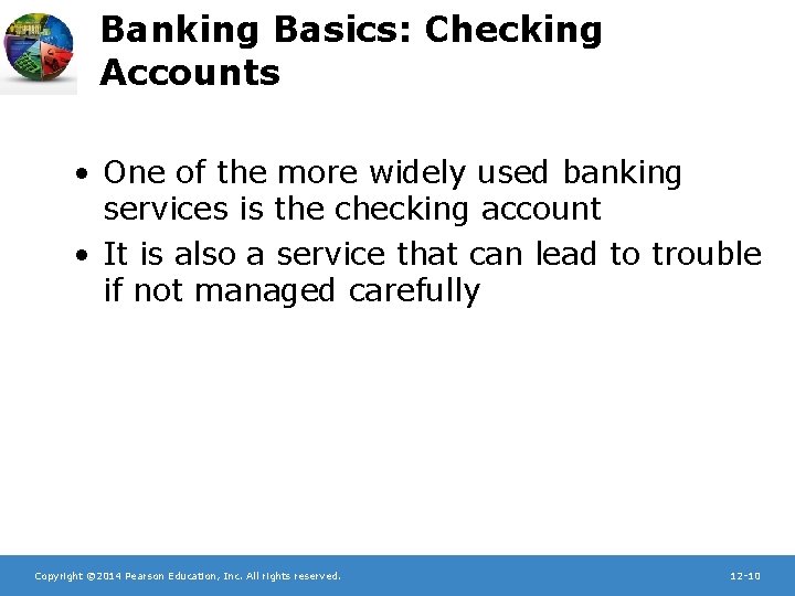 Banking Basics: Checking Accounts • One of the more widely used banking services is