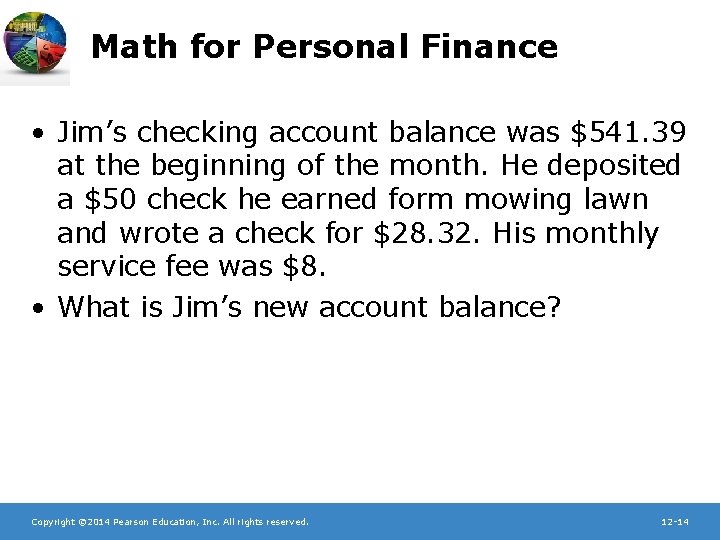 Math for Personal Finance • Jim’s checking account balance was $541. 39 at the