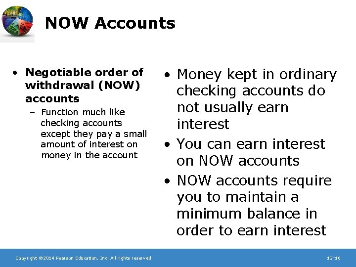 NOW Accounts • Negotiable order of withdrawal (NOW) accounts – Function much like checking