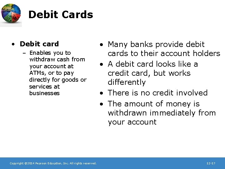 Debit Cards • Debit card – Enables you to withdraw cash from your account