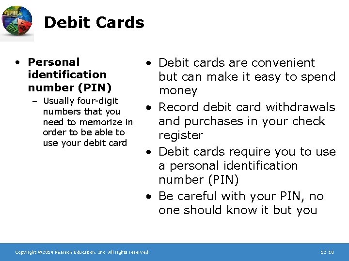 Debit Cards • Personal identification number (PIN) – Usually four-digit numbers that you need