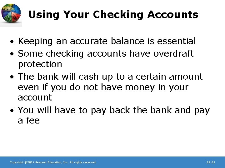 Using Your Checking Accounts • Keeping an accurate balance is essential • Some checking