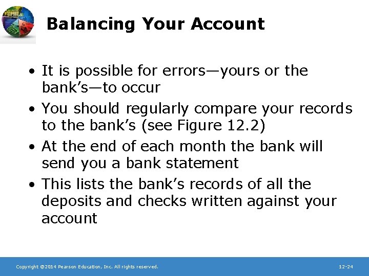 Balancing Your Account • It is possible for errors—yours or the bank’s—to occur •