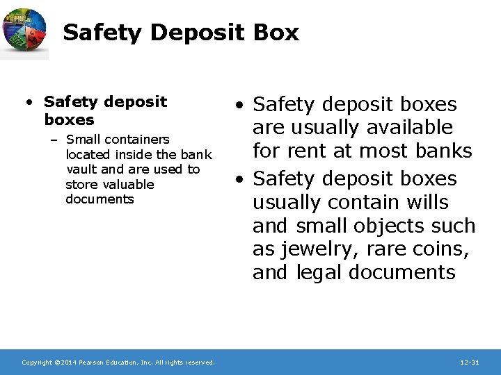 Safety Deposit Box • Safety deposit boxes – Small containers located inside the bank