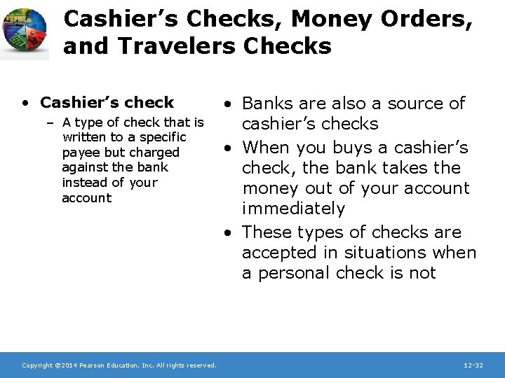 Cashier’s Checks, Money Orders, and Travelers Checks • Cashier’s check – A type of