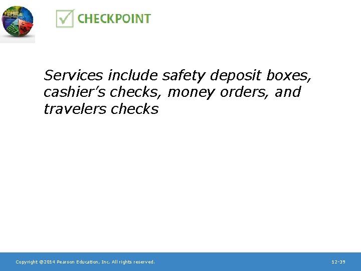 Services include safety deposit boxes, cashier’s checks, money orders, and travelers checks Copyright ©