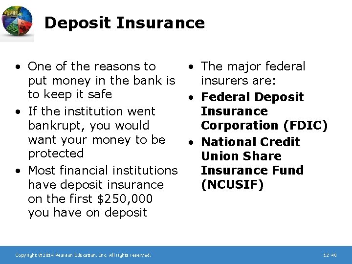 Deposit Insurance • One of the reasons to • The major federal put money