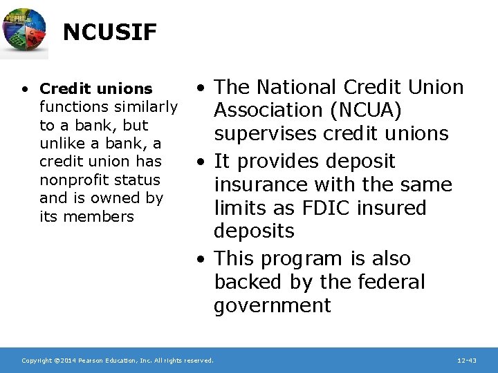 NCUSIF • Credit unions functions similarly to a bank, but unlike a bank, a