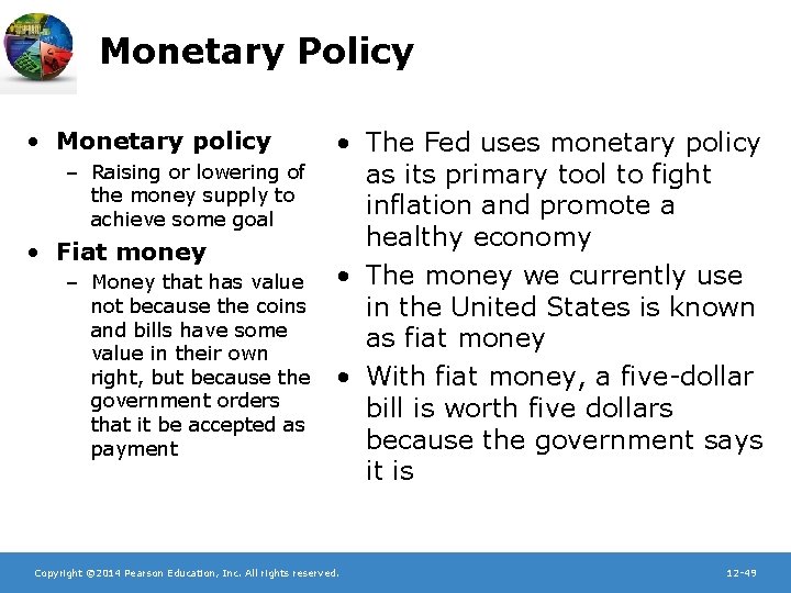 Monetary Policy • Monetary policy – Raising or lowering of the money supply to