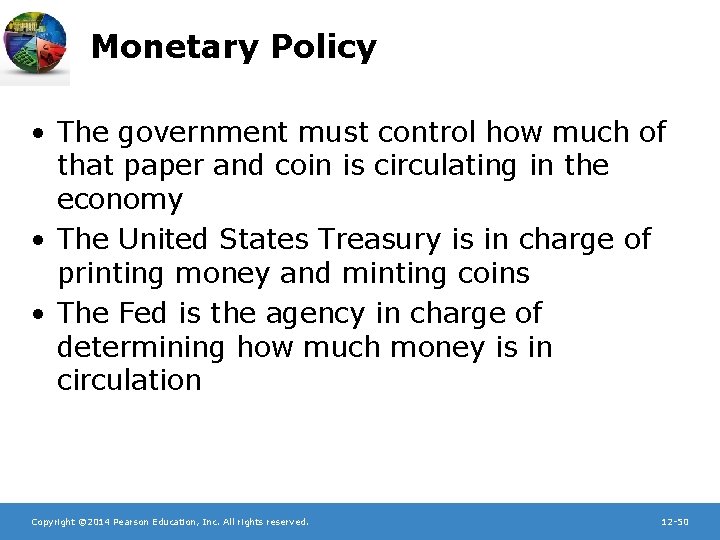 Monetary Policy • The government must control how much of that paper and coin