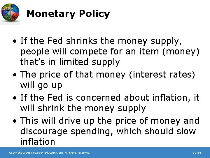 Monetary Policy • If the Fed shrinks the money supply, people will compete for