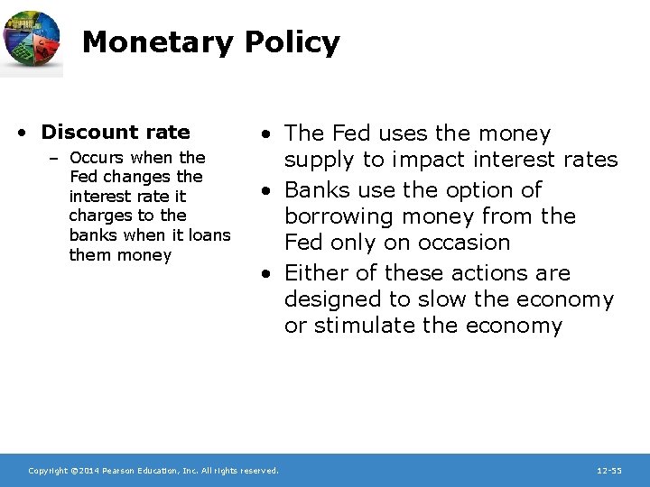 Monetary Policy • Discount rate – Occurs when the Fed changes the interest rate