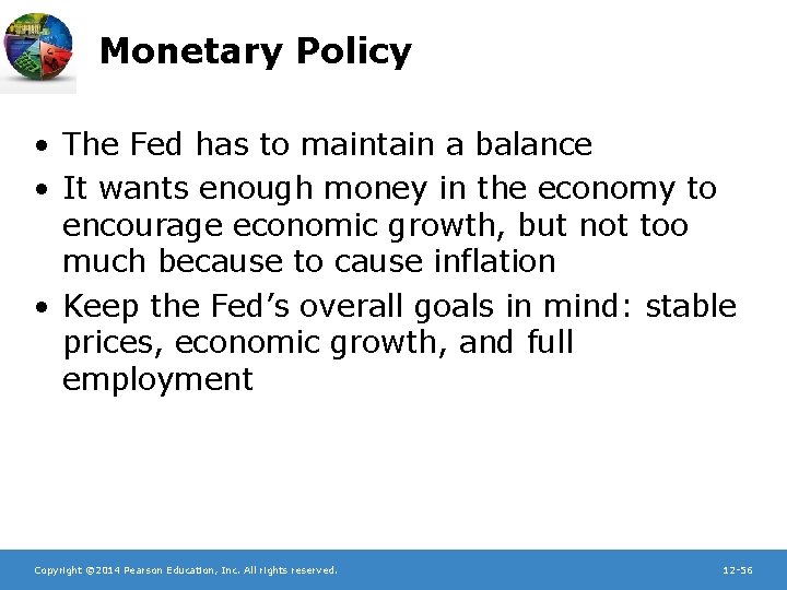 Monetary Policy • The Fed has to maintain a balance • It wants enough