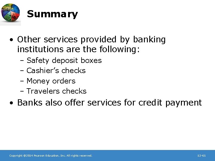 Summary • Other services provided by banking institutions are the following: – Safety deposit