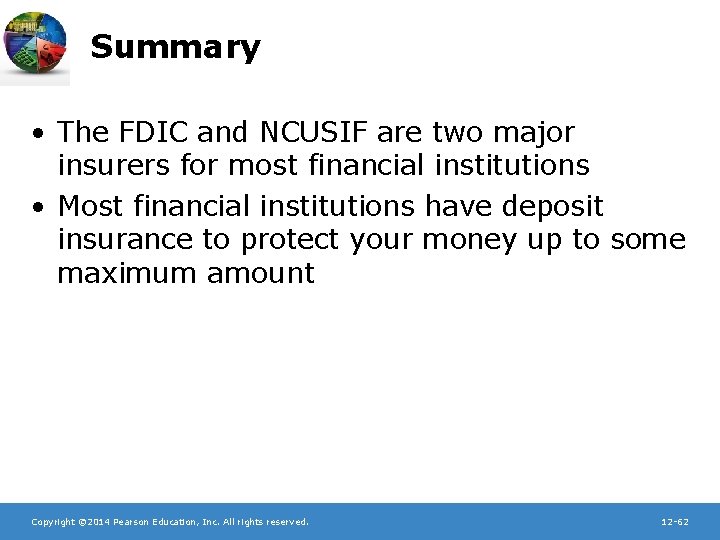 Summary • The FDIC and NCUSIF are two major insurers for most financial institutions