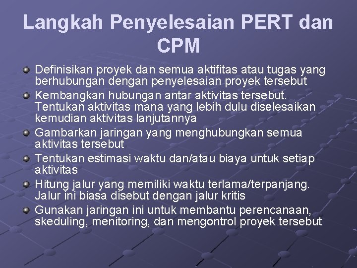 Langkah Penyelesaian PERT dan CPM Definisikan proyek dan semua aktifitas atau tugas yang berhubungan