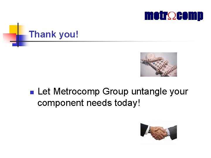 metr comp Thank you! n Let Metrocomp Group untangle your component needs today! 