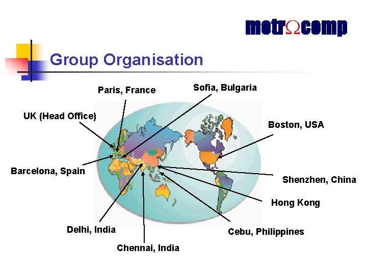 metr comp Group Organisation Paris, France UK (Head Office) Sofia, Bulgaria Boston, USA Barcelona,