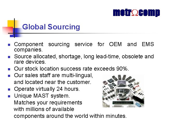 metr comp Global Sourcing n n n Component sourcing service for OEM and EMS