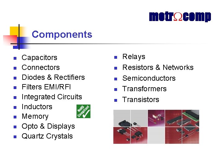 metr comp Components n n n n n Capacitors Connectors Diodes & Rectifiers Filters