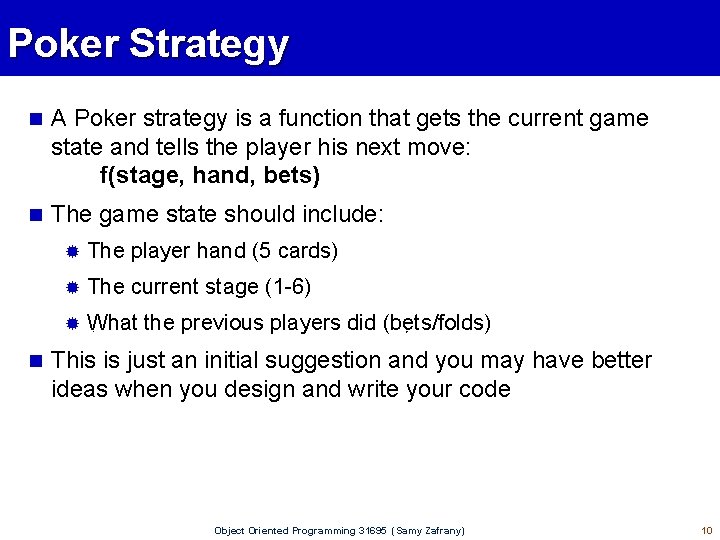 Poker Strategy n A Poker strategy is a function that gets the current game