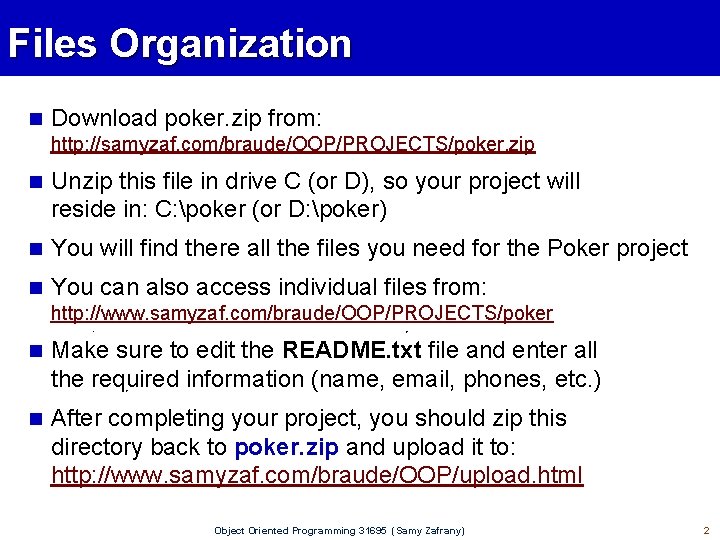 Files Organization n Download poker. zip from: http: //samyzaf. com/braude/OOP/PROJECTS/poker. zip n Unzip this